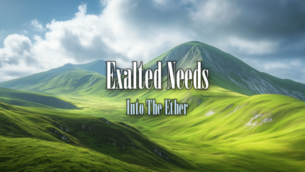 “Exalted Needs” – April 2000